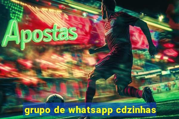 grupo de whatsapp cdzinhas